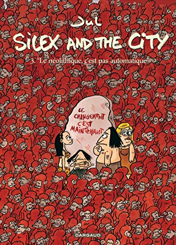 SILEX AND THE CITY T3 : LE NÉOLITHIQUE, C'EST PAS AUTOMATIQUE